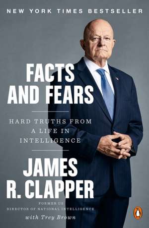 Facts and Fears: Hard Truths from a Life in Intelligence de James R. Clapper