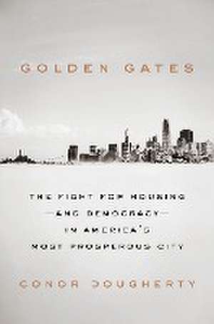 Golden Gates: Fighting for Housing in America de Conor Dougherty