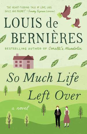 So Much Life Left Over de Louis De Bernieres