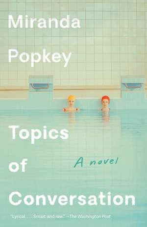 Topics of Conversation de Miranda Popkey