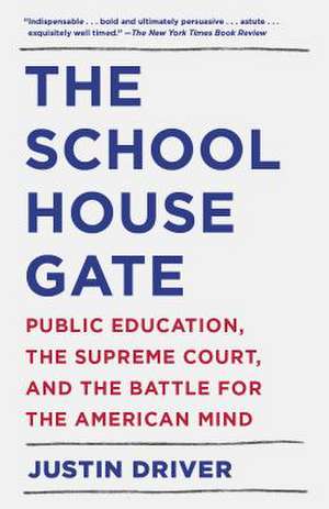 The Schoolhouse Gate: Public Education, the Supreme Court, and the Battle for the American Mind de Justin Driver