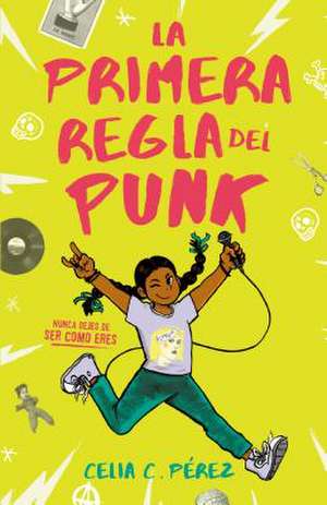 La Primera Regla del Punk / The First Rule of Punk de Celia C Pérez