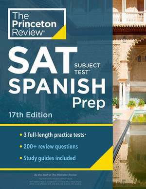 Princeton Review SAT Subject Test Spanish Prep, 17th Edition: Practice Tests + Content Review + Strategies & Techniques de The Princeton Review