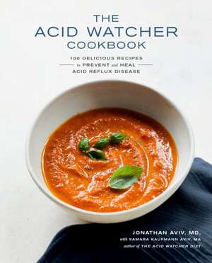 The Acid Watcher Cookbook: 100+ Delicious Recipes to Prevent and Heal Acid Reflux Disease de Jonathan Aviv