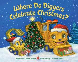 Where Do Diggers Celebrate Christmas? de Brianna Caplan Sayres