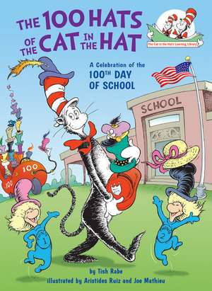 The 100 Hats of the Cat in the Hat a Celebration of the 100th Day of School de Tish Rabe