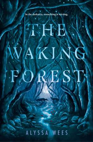 The Waking Forest de Alyssa Wees