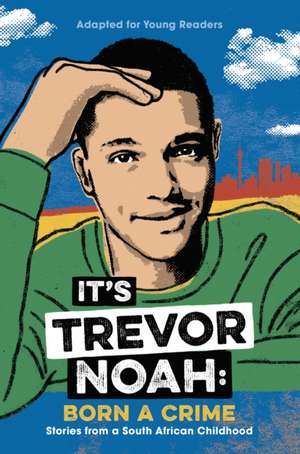 It's Trevor Noah: Born a Crime: Stories from a South African Childhood (Adapted for Young Readers) de Trevor Noah