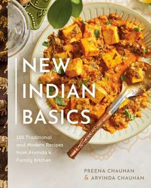 New Indian Basics: 100 Traditional and Modern Recipes from Arvinda's Family Kitchen de Preena Chauhan