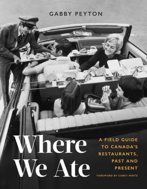 Where We Ate: A Field Guide to Canada's Restaurants, Past and Present de Gabby Peyton