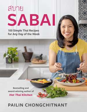 Sabai: 100 Simple Thai Recipes for Any Day of the Week de Pailin Chongchitnant