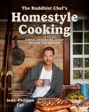 The Buddhist Chef's Homestyle Cooking: Simple, Satisfying Vegan Recipes for Sharing de Jean-Philippe Cyr