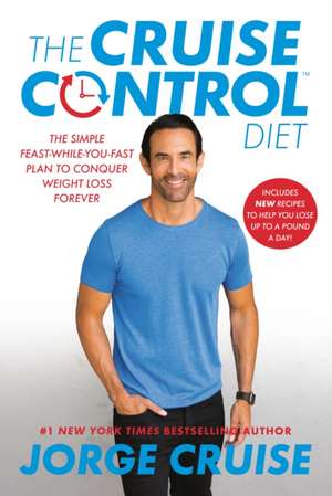 The Cruise Control Diet: The Simple Feast-While-You-Fast Plan to Conquer Weight Loss Forever de Jorge Cruise