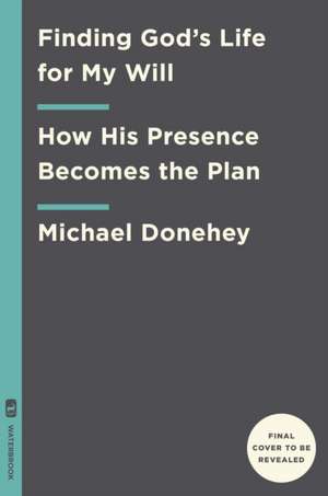 Donehey, M: Finding God's Life for My Will de Michael Donehey