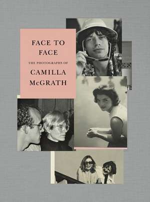 Face to Face: The Photographs of Camilla McGrath de Camilla McGrath