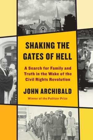 Shaking the Gates of Hell: A Search for Family and Truth in the Wake of the Civil Rights Revolution de John Archibald