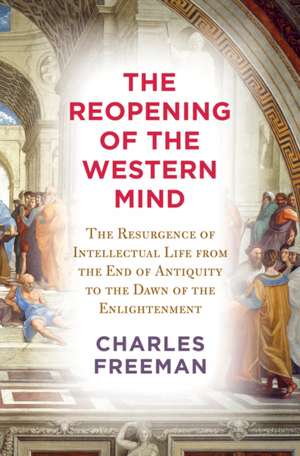 The Reopening of the Western Mind de Charles Freeman