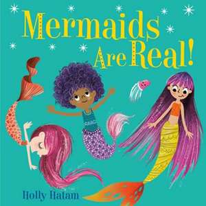 Mermaids Are Real! de Holly Hatam