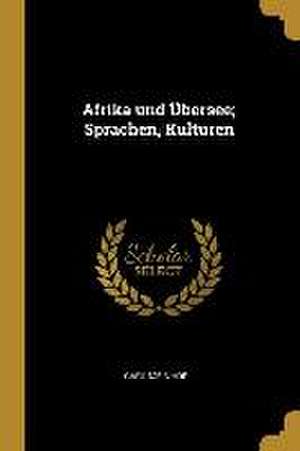 Afrika Und Übersee; Sprachen, Kulturen de Carl Meinhof