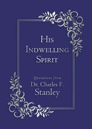 His Indwelling Spirit: Experience Hope Through His Presence de Charles F. Stanley