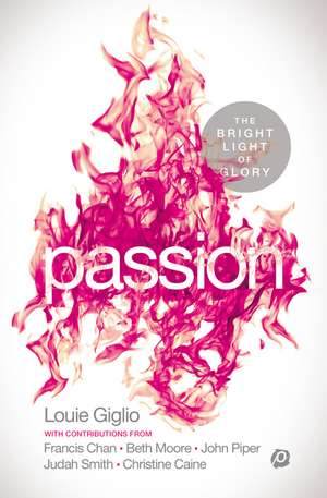 PASSION: The Bright Light of Glory de Louie Giglio