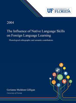 The Influence of Native Language Skills on Foreign Language Learning de Gerianne Gilligan