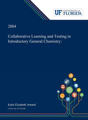 Collaborative Learning and Testing in Introductory General Chemistry de Katie Amaral