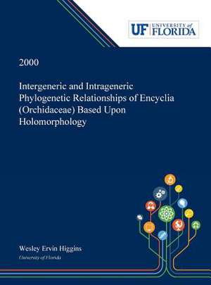 Intergeneric and Intrageneric Phylogenetic Relationships of Encyclia (Orchidaceae) Based Upon Holomorphology de Wesley Higgins