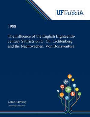 The Influence of the English Eighteenth-century Satirists on G. Ch. Lichtenberg and the Nachtwachen. Von Bonaventura de Linde Katritzky