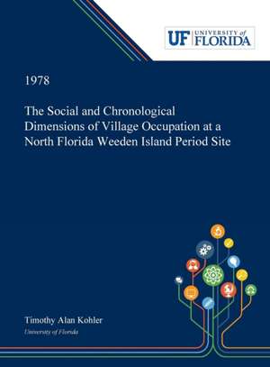 The Social and Chronological Dimensions of Village Occupation at a North Florida Weeden Island Period Site de Timothy Kohler