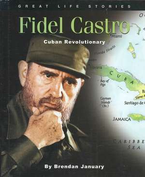 Fidel Castro: Cuban Revolutionary de Brendan January