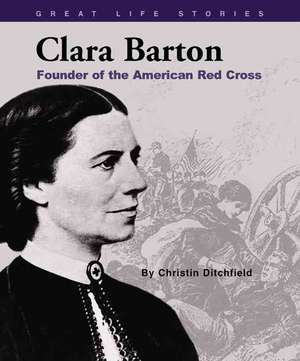 Clara Barton: Founder of the American Red Cross de Christin Ditchfield