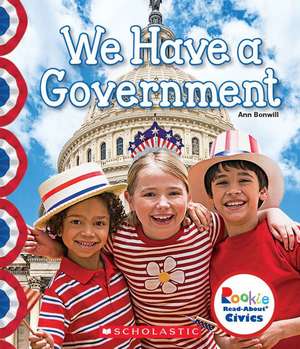 We Have a Government (Rookie Read-About Civics) de Ann Bonwill