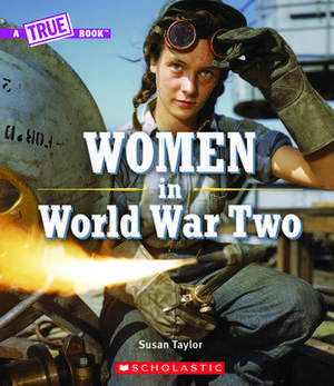 Women in World War Two (a True Book) de Susan Taylor