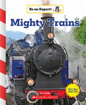 Mighty Trains (Be an Expert!) de Erin Kelly