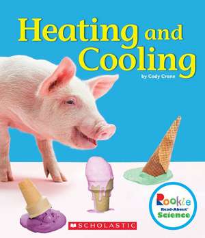 Heating and Cooling (Rookie Read-About Science: Physical Science) de Cody Crane