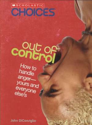 Out of Control: How to Handle Anger - Yours and Everyone Else's de John DiConsiglio