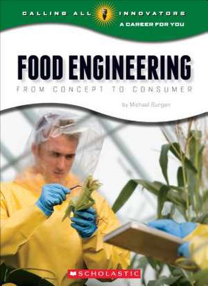 Food Engineering: From Concept to Consumer de Michael Burgan