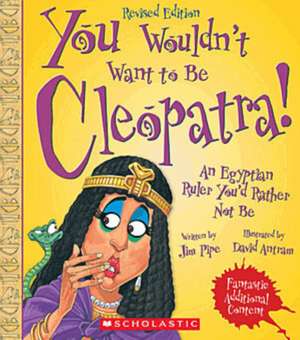 You Wouldn't Want to Be Cleopatra! (Revised Edition) de Jim Pipe