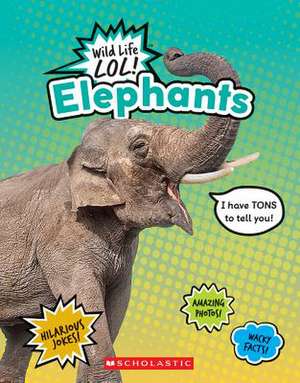 Elephants (Wild Life Lol!) de Scholastic