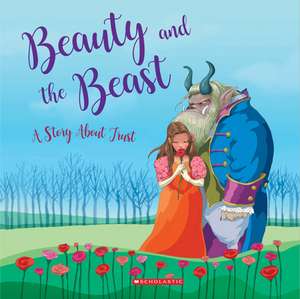 Beauty and the Beast: A Story about Trust (Tales to Grow By) de Alejandro O'Kif