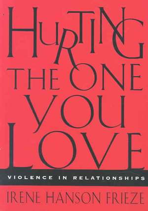 Hurting the One You Love: Violence in Relationships de Irene Hanson Frieze