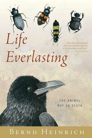 Life Everlasting: The Animal Way of Death de Bernd Heinrich