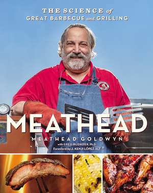 Meathead: The Science of Great Barbecue and Grilling de Meathead Goldwyn