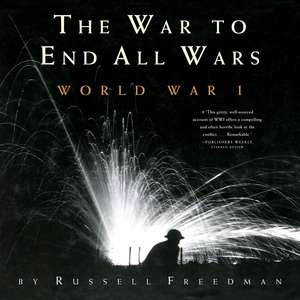 The War to End All Wars: World War I de Russell Freedman