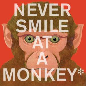 Never Smile at a Monkey: And 17 Other Important Things to Remember de Steve Jenkins