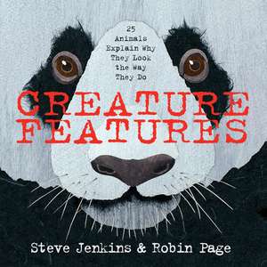 Creature Features: Twenty-Five Animals Explain Why They Look the Way They Do de Steve Jenkins