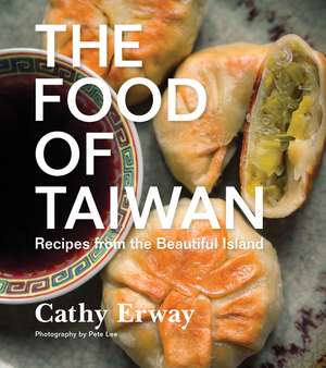 The Food Of Taiwan: Recipes from the Beautiful Island de Cathy Erway