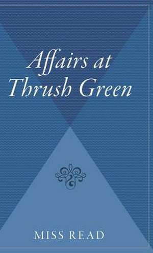 Affairs At Thrush Green de Miss Read