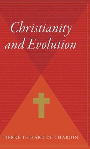 Christianity And Evolution de Pierre Teilhard de Chardin